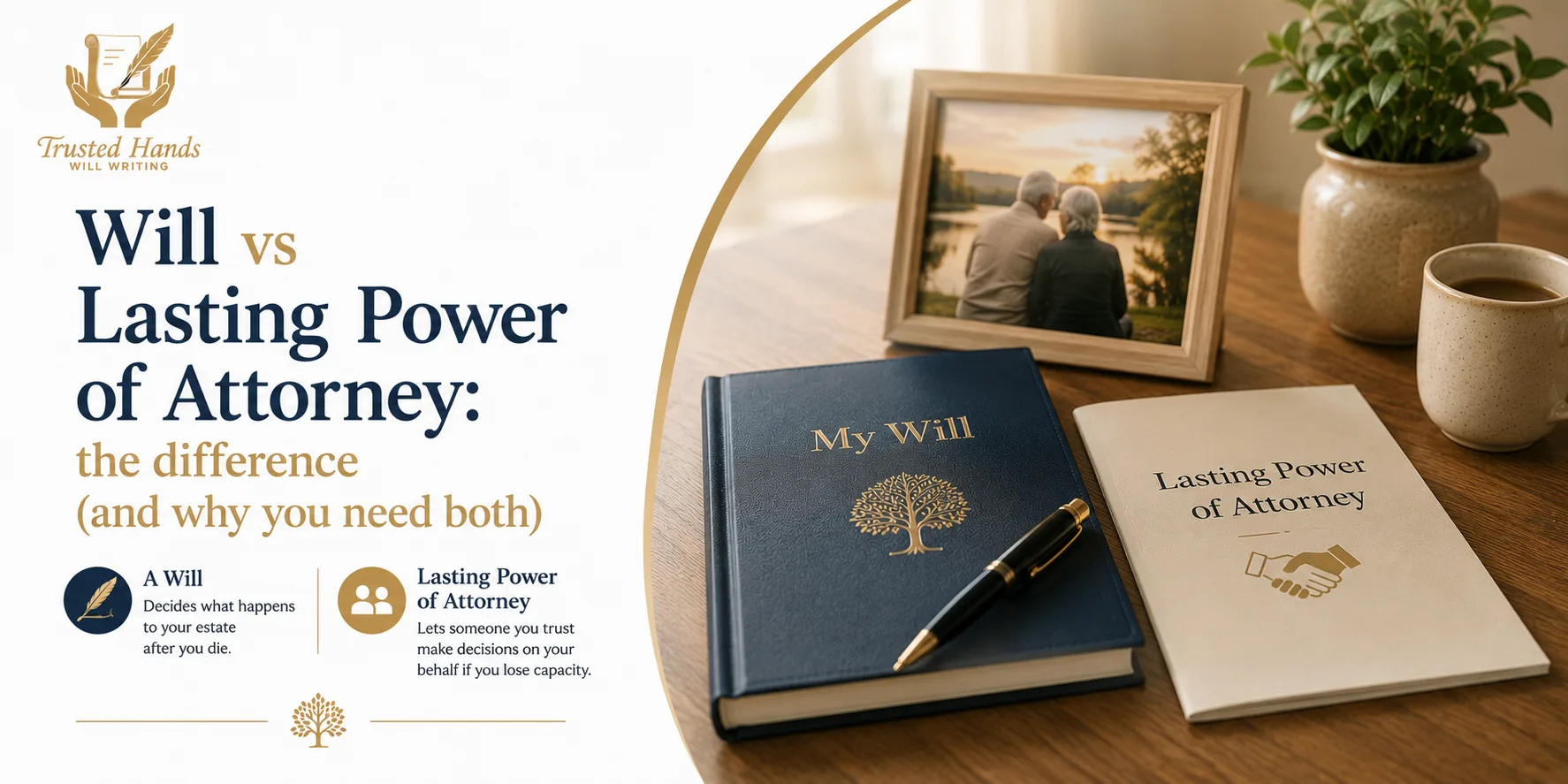 Will vs Lasting Power of Attorney: the difference (and why you need both)